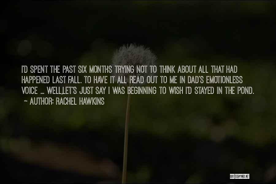 Rachel Hawkins Quotes: I'd Spent The Past Six Months Trying Not To Think About All That Had Happened Last Fall. To Have It