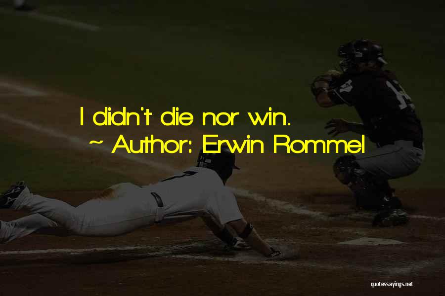 Erwin Rommel Quotes: I Didn't Die Nor Win.