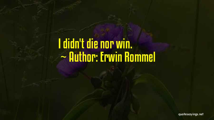 Erwin Rommel Quotes: I Didn't Die Nor Win.