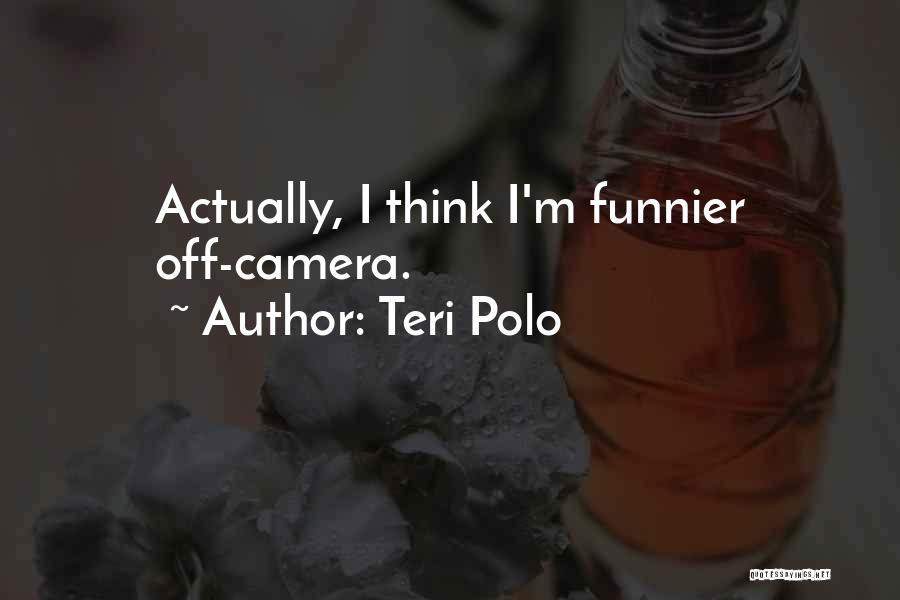 Teri Polo Quotes: Actually, I Think I'm Funnier Off-camera.