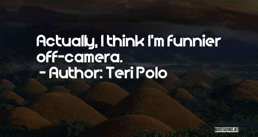 Teri Polo Quotes: Actually, I Think I'm Funnier Off-camera.