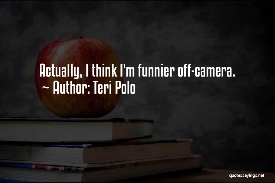 Teri Polo Quotes: Actually, I Think I'm Funnier Off-camera.