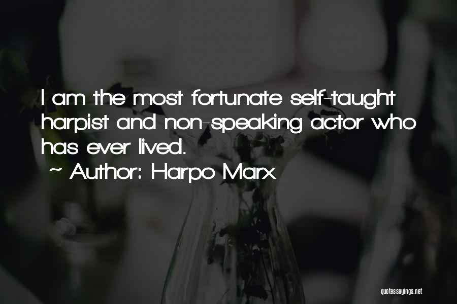 Harpo Marx Quotes: I Am The Most Fortunate Self-taught Harpist And Non-speaking Actor Who Has Ever Lived.