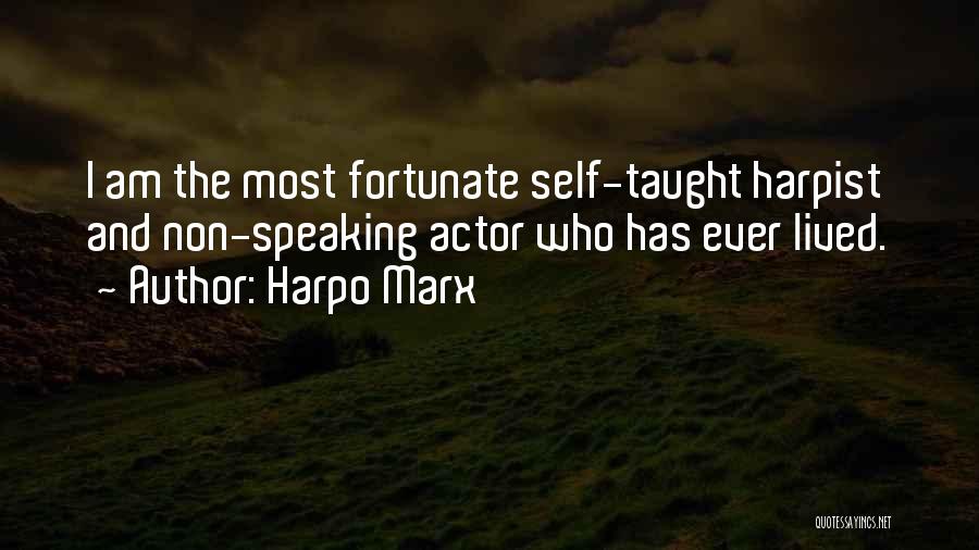 Harpo Marx Quotes: I Am The Most Fortunate Self-taught Harpist And Non-speaking Actor Who Has Ever Lived.