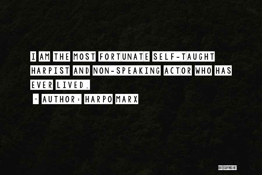 Harpo Marx Quotes: I Am The Most Fortunate Self-taught Harpist And Non-speaking Actor Who Has Ever Lived.