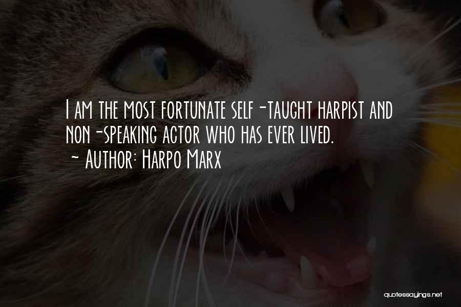 Harpo Marx Quotes: I Am The Most Fortunate Self-taught Harpist And Non-speaking Actor Who Has Ever Lived.