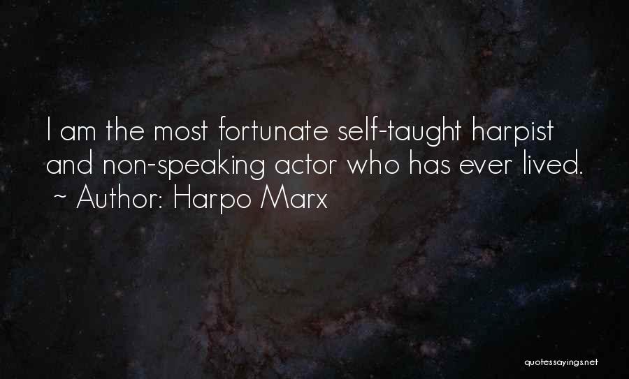 Harpo Marx Quotes: I Am The Most Fortunate Self-taught Harpist And Non-speaking Actor Who Has Ever Lived.