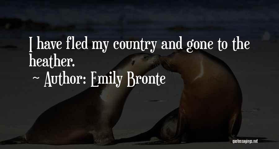 Emily Bronte Quotes: I Have Fled My Country And Gone To The Heather.