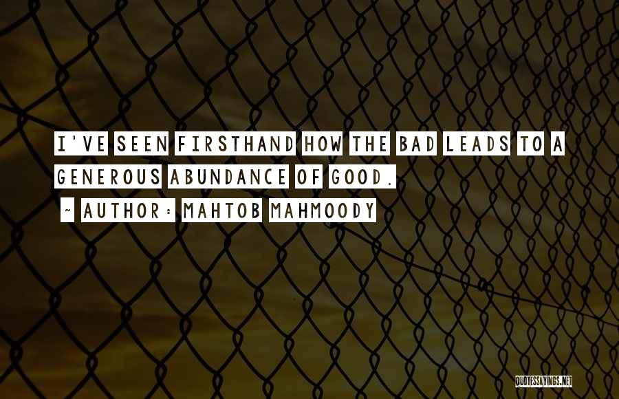 Mahtob Mahmoody Quotes: I've Seen Firsthand How The Bad Leads To A Generous Abundance Of Good.