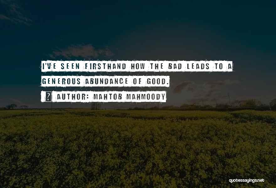 Mahtob Mahmoody Quotes: I've Seen Firsthand How The Bad Leads To A Generous Abundance Of Good.