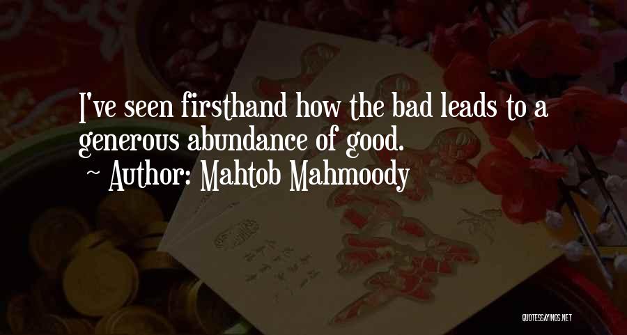 Mahtob Mahmoody Quotes: I've Seen Firsthand How The Bad Leads To A Generous Abundance Of Good.