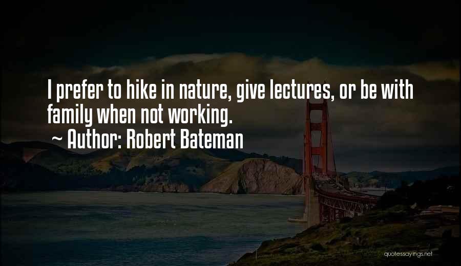 Robert Bateman Quotes: I Prefer To Hike In Nature, Give Lectures, Or Be With Family When Not Working.