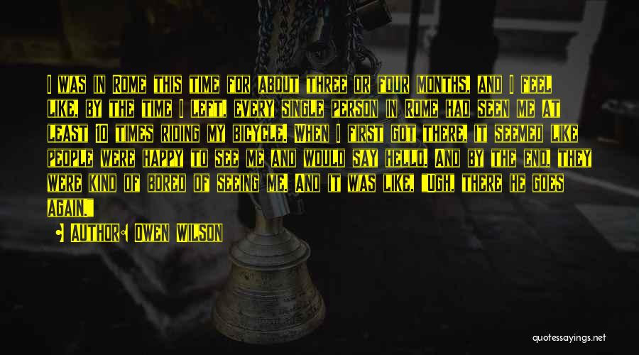 Owen Wilson Quotes: I Was In Rome This Time For About Three Or Four Months, And I Feel Like, By The Time I