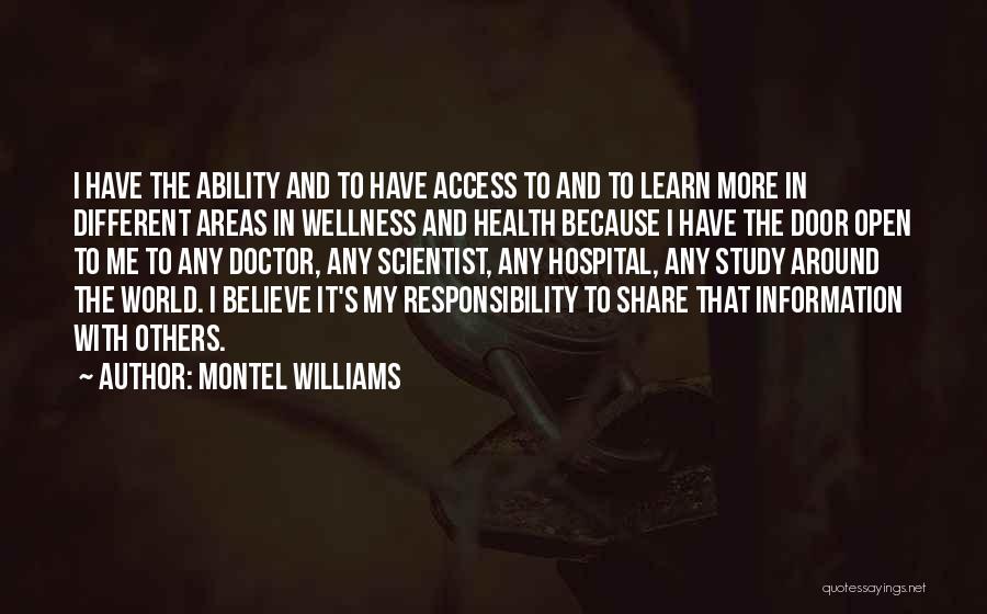 Montel Williams Quotes: I Have The Ability And To Have Access To And To Learn More In Different Areas In Wellness And Health