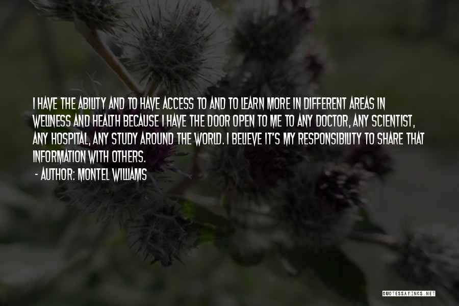 Montel Williams Quotes: I Have The Ability And To Have Access To And To Learn More In Different Areas In Wellness And Health