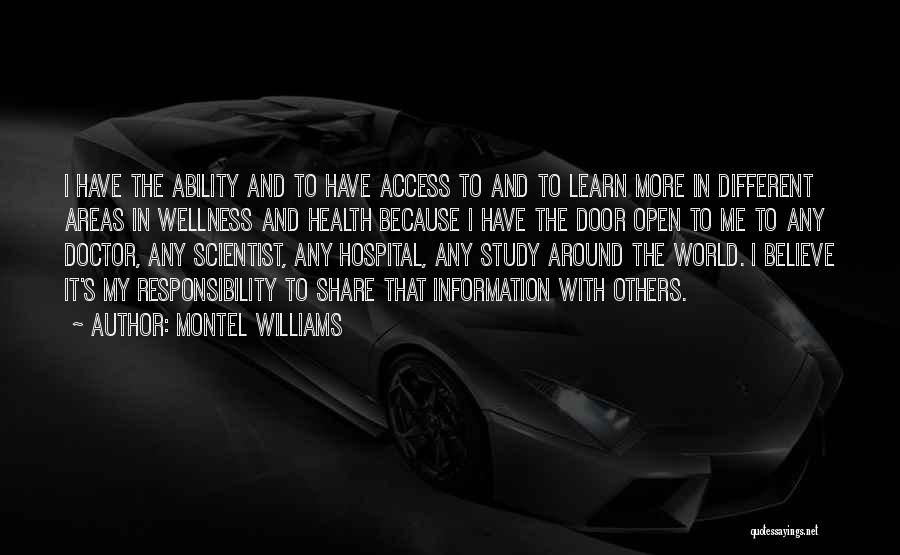 Montel Williams Quotes: I Have The Ability And To Have Access To And To Learn More In Different Areas In Wellness And Health