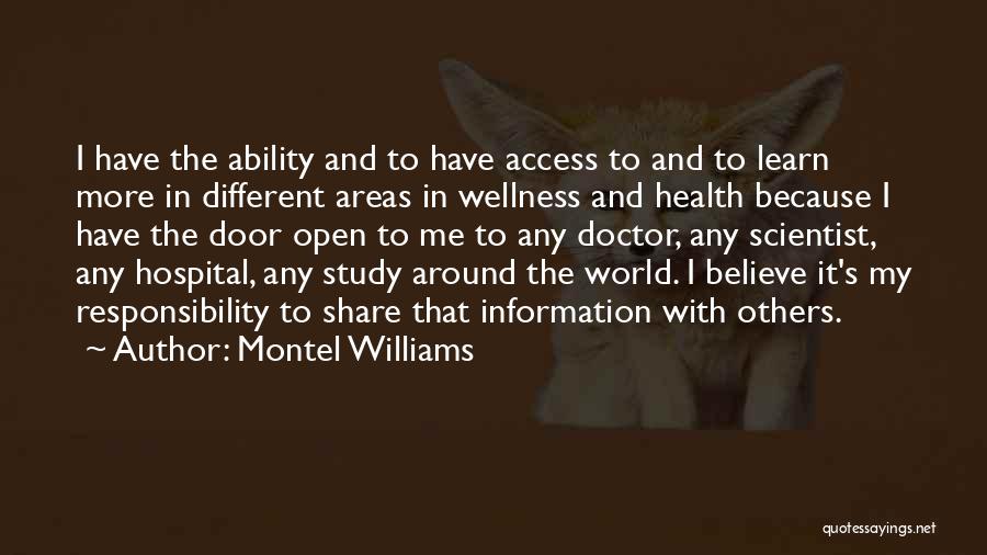 Montel Williams Quotes: I Have The Ability And To Have Access To And To Learn More In Different Areas In Wellness And Health