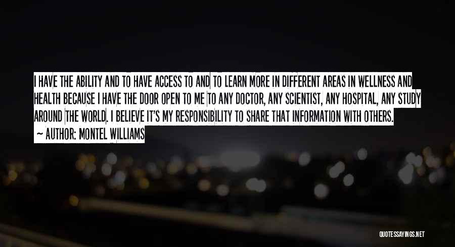 Montel Williams Quotes: I Have The Ability And To Have Access To And To Learn More In Different Areas In Wellness And Health