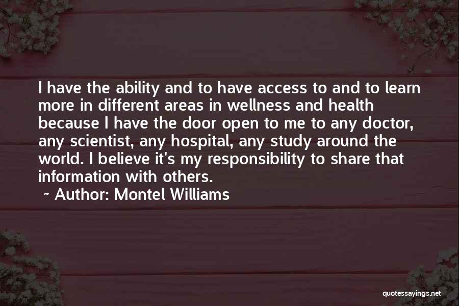 Montel Williams Quotes: I Have The Ability And To Have Access To And To Learn More In Different Areas In Wellness And Health