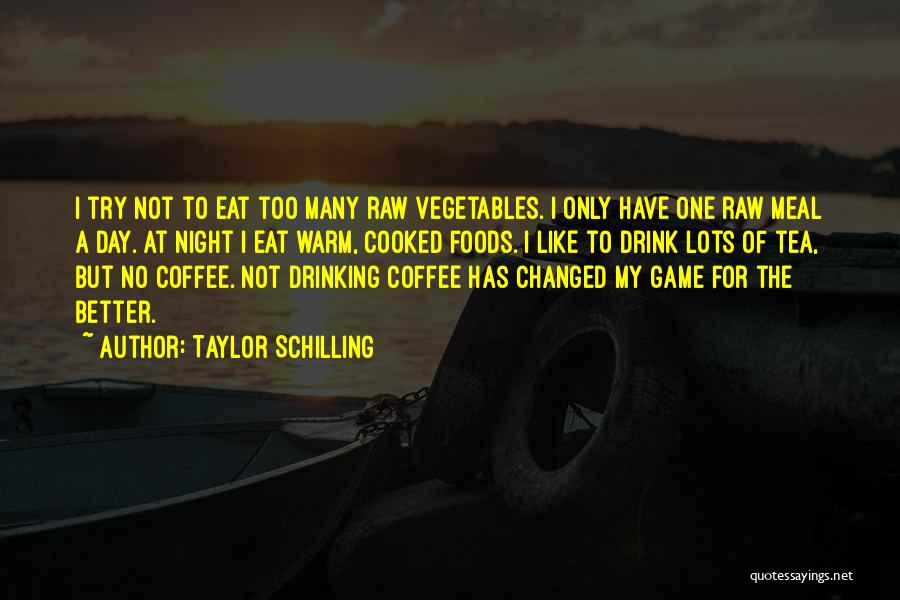 Taylor Schilling Quotes: I Try Not To Eat Too Many Raw Vegetables. I Only Have One Raw Meal A Day. At Night I