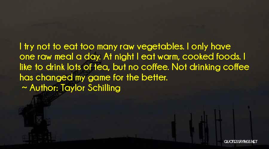 Taylor Schilling Quotes: I Try Not To Eat Too Many Raw Vegetables. I Only Have One Raw Meal A Day. At Night I