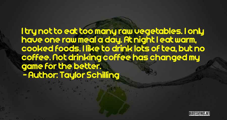 Taylor Schilling Quotes: I Try Not To Eat Too Many Raw Vegetables. I Only Have One Raw Meal A Day. At Night I