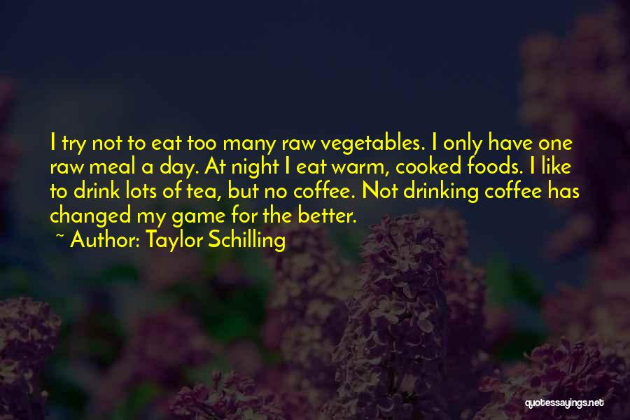 Taylor Schilling Quotes: I Try Not To Eat Too Many Raw Vegetables. I Only Have One Raw Meal A Day. At Night I