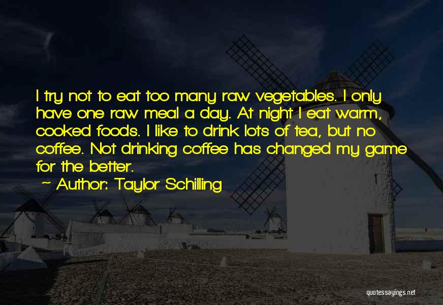 Taylor Schilling Quotes: I Try Not To Eat Too Many Raw Vegetables. I Only Have One Raw Meal A Day. At Night I