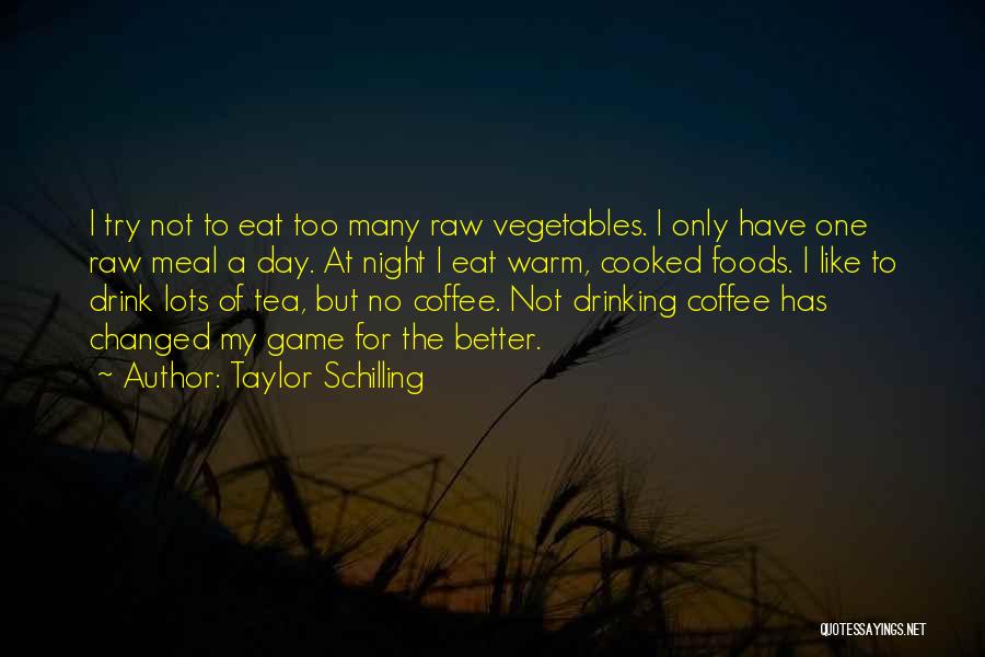 Taylor Schilling Quotes: I Try Not To Eat Too Many Raw Vegetables. I Only Have One Raw Meal A Day. At Night I