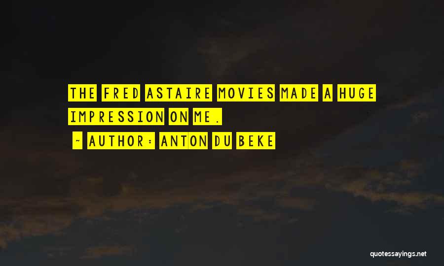 Anton Du Beke Quotes: The Fred Astaire Movies Made A Huge Impression On Me.