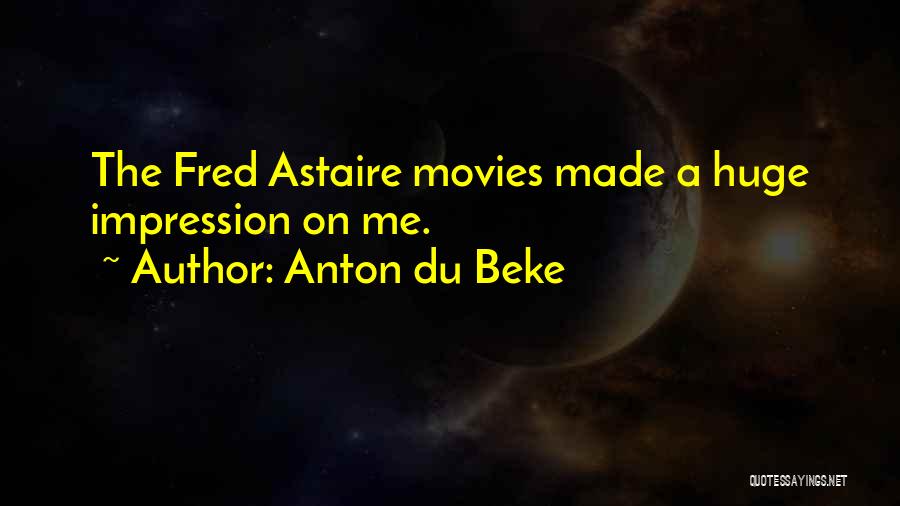 Anton Du Beke Quotes: The Fred Astaire Movies Made A Huge Impression On Me.
