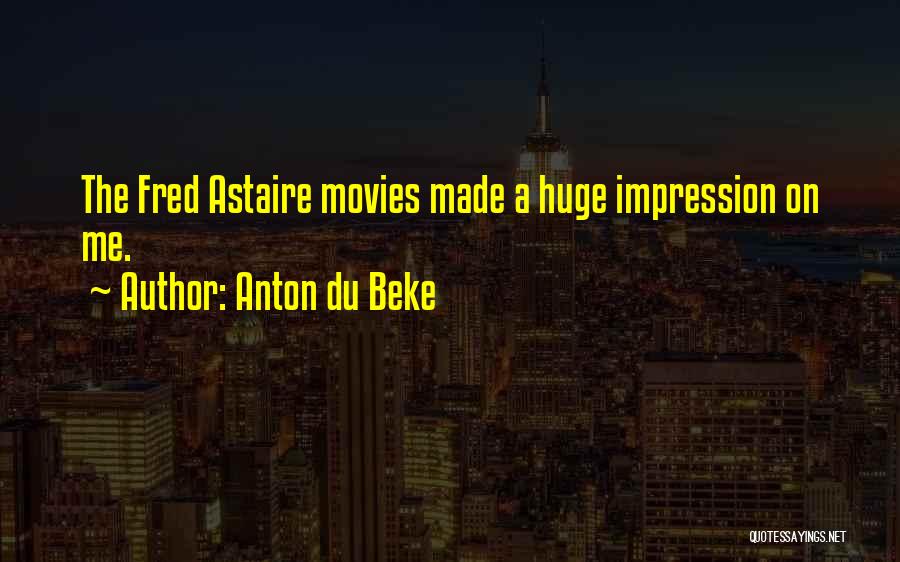 Anton Du Beke Quotes: The Fred Astaire Movies Made A Huge Impression On Me.