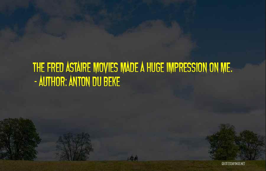 Anton Du Beke Quotes: The Fred Astaire Movies Made A Huge Impression On Me.