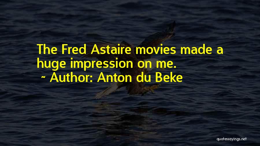 Anton Du Beke Quotes: The Fred Astaire Movies Made A Huge Impression On Me.