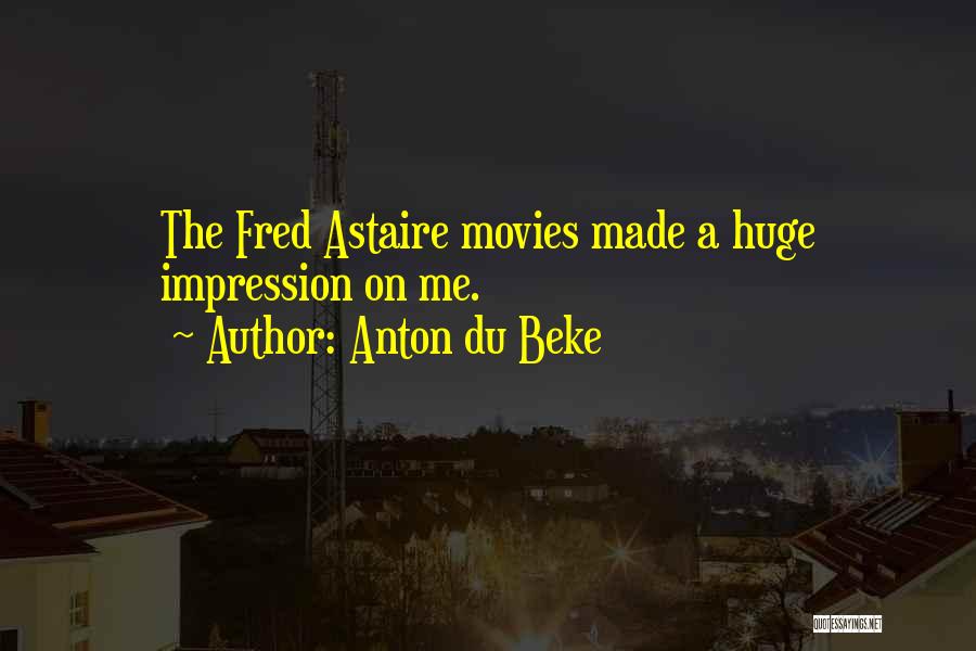 Anton Du Beke Quotes: The Fred Astaire Movies Made A Huge Impression On Me.