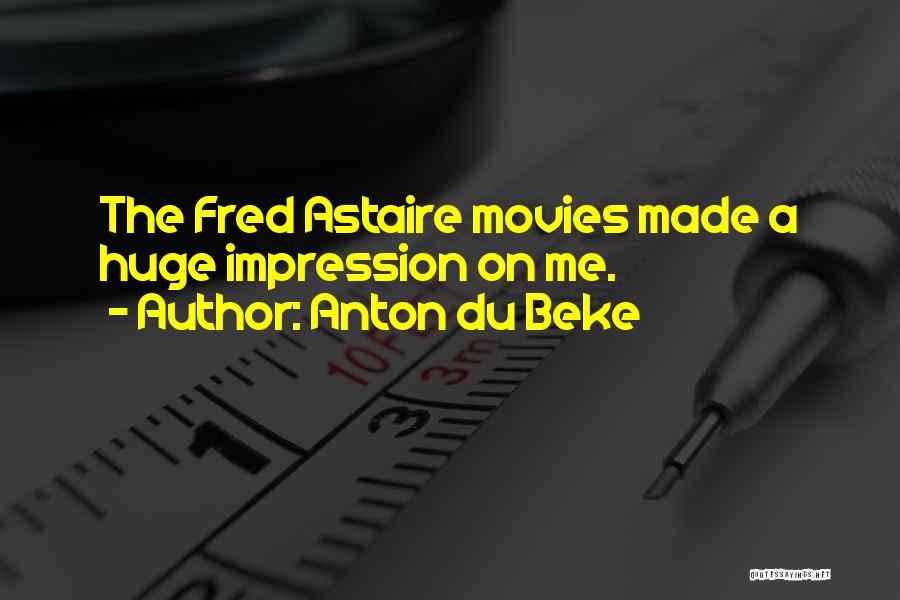 Anton Du Beke Quotes: The Fred Astaire Movies Made A Huge Impression On Me.