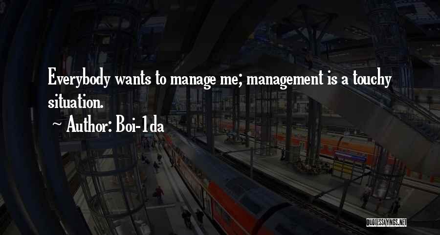 Boi-1da Quotes: Everybody Wants To Manage Me; Management Is A Touchy Situation.