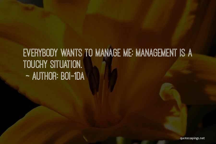 Boi-1da Quotes: Everybody Wants To Manage Me; Management Is A Touchy Situation.