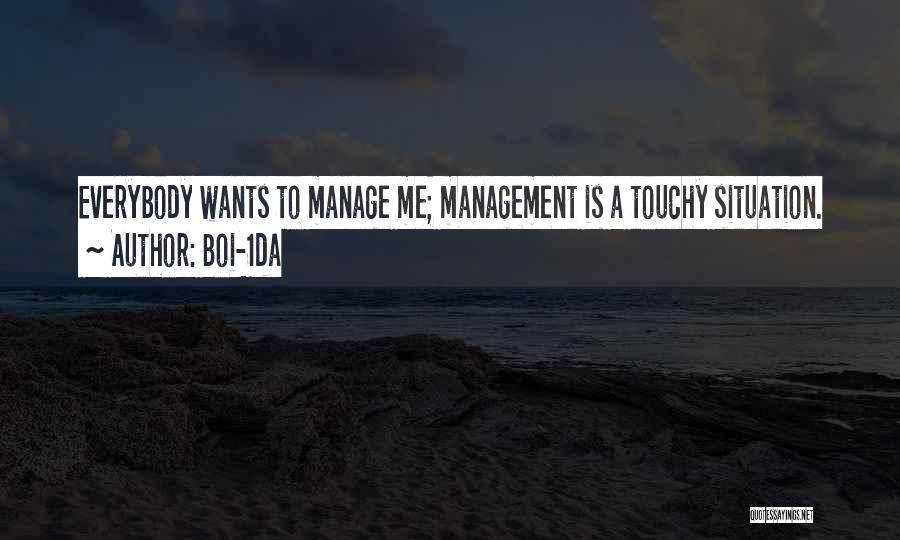 Boi-1da Quotes: Everybody Wants To Manage Me; Management Is A Touchy Situation.