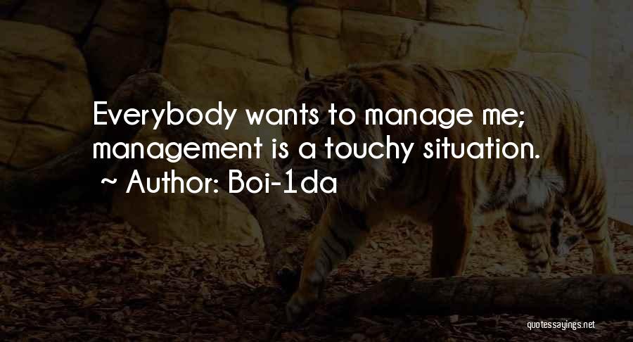 Boi-1da Quotes: Everybody Wants To Manage Me; Management Is A Touchy Situation.