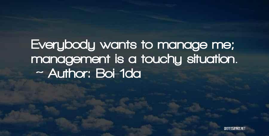 Boi-1da Quotes: Everybody Wants To Manage Me; Management Is A Touchy Situation.