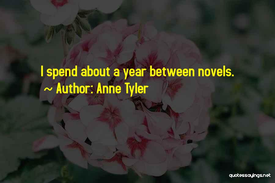 Anne Tyler Quotes: I Spend About A Year Between Novels.