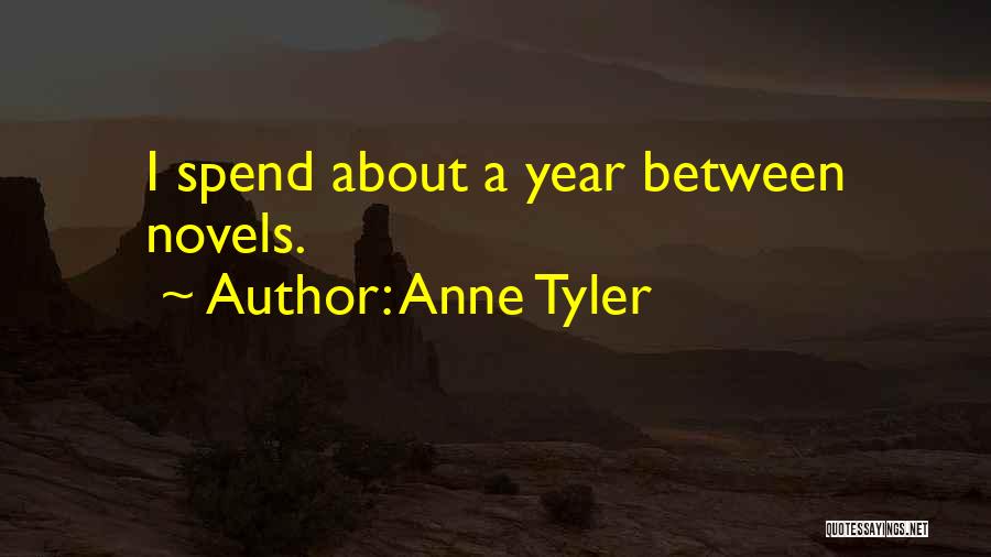 Anne Tyler Quotes: I Spend About A Year Between Novels.