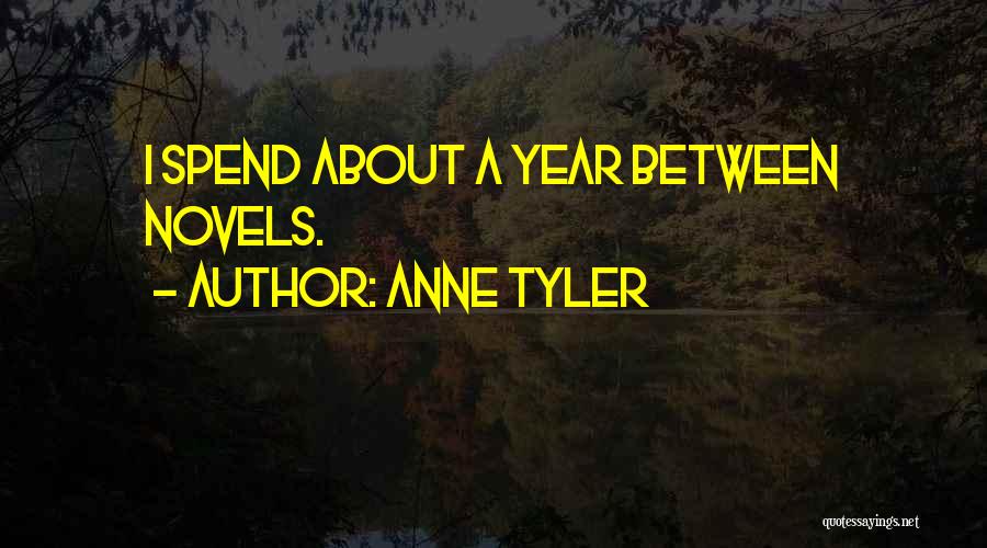 Anne Tyler Quotes: I Spend About A Year Between Novels.