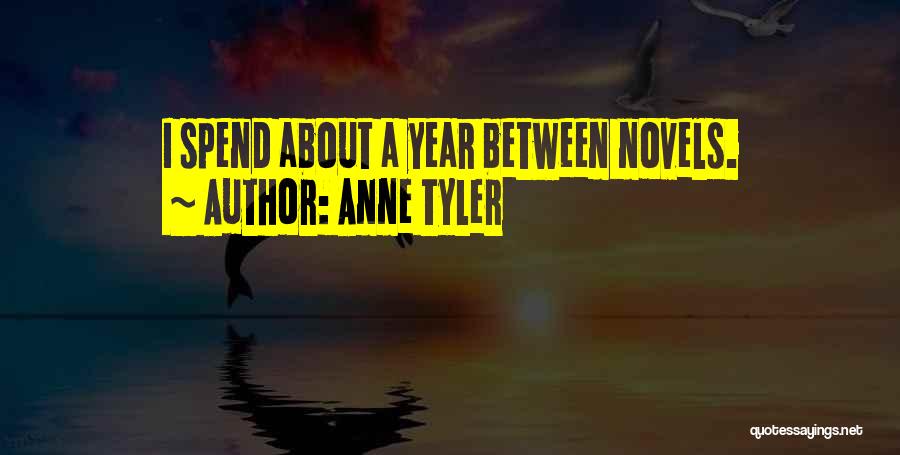 Anne Tyler Quotes: I Spend About A Year Between Novels.