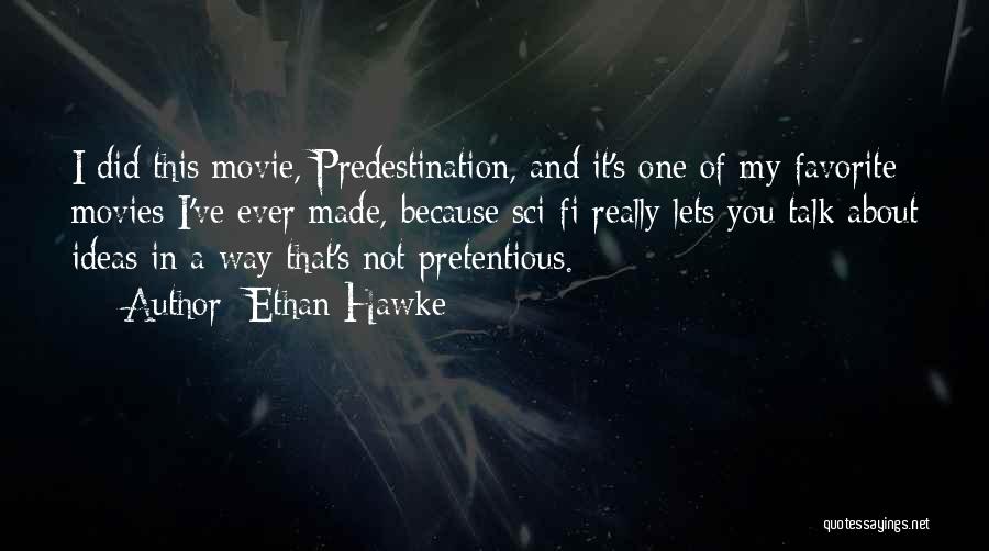 Ethan Hawke Quotes: I Did This Movie, Predestination, And It's One Of My Favorite Movies I've Ever Made, Because Sci-fi Really Lets You
