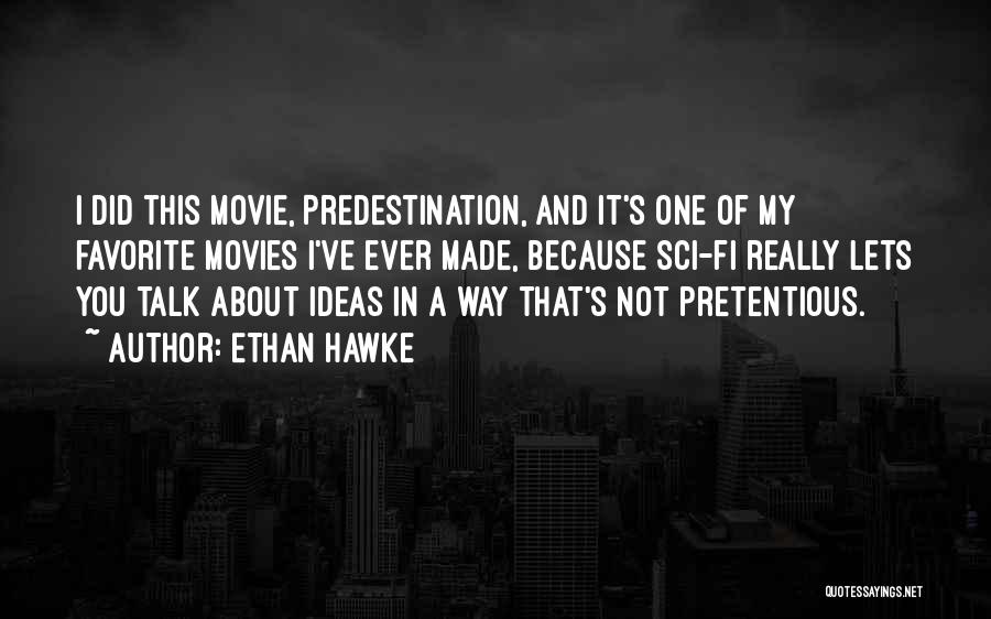 Ethan Hawke Quotes: I Did This Movie, Predestination, And It's One Of My Favorite Movies I've Ever Made, Because Sci-fi Really Lets You