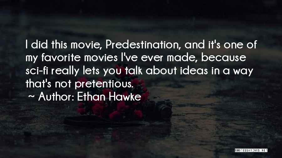 Ethan Hawke Quotes: I Did This Movie, Predestination, And It's One Of My Favorite Movies I've Ever Made, Because Sci-fi Really Lets You