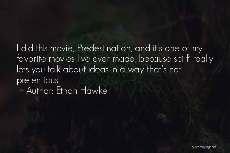 Ethan Hawke Quotes: I Did This Movie, Predestination, And It's One Of My Favorite Movies I've Ever Made, Because Sci-fi Really Lets You