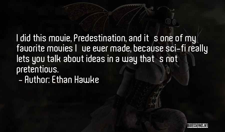 Ethan Hawke Quotes: I Did This Movie, Predestination, And It's One Of My Favorite Movies I've Ever Made, Because Sci-fi Really Lets You